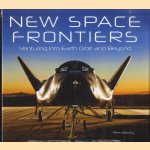 New Space Frontiers. Venturing into Earth Orbit and Beyond door Piers Bizony