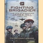 Fighting Brigadier: The Life of Brigadier James Hill DSO** MC door James Hill