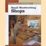 Small Woodworking Shops. The New Best of Fine Woodworking (New Best of Fine Woodworking Series) door The Editors Of Fine Woodworking