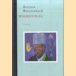 Woordvogel. Gedenkschriften van een nomadische romanfiguur *GESIGNEERD met opdracht aan Remco Campert* door Breyten Breytenbach