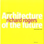 Richard Rogers: Architecture of the Future door Kenneth Powell e.a.