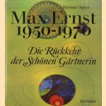 Max Ernst 1950-1970. Die Rückkehr des Schönen Gärtnerin door Werner Spies