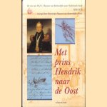 Met Prins Hendrik naar de Oost: de reis van W.J.C. Huyssen van Kattendijke naar Nederlands-Indie 1836-1838 door Katrientje Huyssen van Kattendijke-Frank