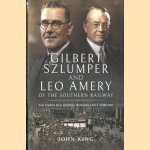 Gilbert Szlumper and Leo Amery of the Southern Railway. The Diaries of a General Manager and a Director door John King