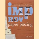 Improv Paper Piecing. A Modern Approach to Quilt Design door Amy Friend