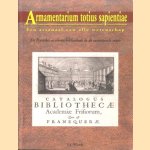 Armamentarium totius sapientiae. Een arsenaal van alle wetenschap. De Franeker academiebibliotheek in de zeventiende eeuw door L.S. Wierda
