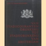 Van Stadscouranten Drukkerij tot Stadsdrukkerij van Amsterdam door I.H. van Eeghen