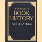 A Dictionary of Book History door John Feather