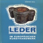 Leder im europäischen Kunsthandwerk. Ein Handbuch für Sammler und Liebhaber. door Günter Gall