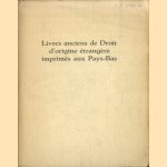 Livres anciens de Droit d'origine etrangere imprimes aux Pays-Bas. Essai de bibliographie et catalogue de l'exposition organisee a l'occasion des Journees d'Histoire du Droit de la Societe d'Histoire du Droit des Pays Flamands, Picards et Wallons door R. Feenstra e.a.