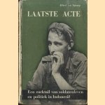 Laatste acte. Een cocktail van soldatenleven en politiek in Indonesië door Alfred van Sprang