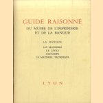 Guide raisonné du musée de l'imprimerie et de la banque: La banque; Les machines; Le livre; Léstampe; Le matériel technique door Maurice Audin