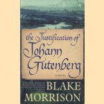 The Justification Of Johann Gutenberg. A Novel door Blake Morrison