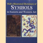 The Illustrated Dictionary of Symbols in Eastern and Western Art door James Hall