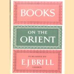 Books on the Orient published by E.J. Brill, Leiden. A catalogue offered to the members of the XXIVth congress of orientalists, Munich door N.W. Posthumus