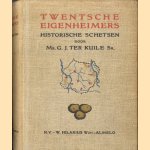 Twentsche Eigenheimers. Historische Schetsen van Land en Volk tusschen Dinkel en Regge door Mr. G.J. ter Kuile