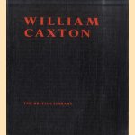 William Caxton. An exhibition to commemorate the quincentenery of the introduction of printing into England door Various