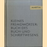 Kleines Fremdwörterbuch des Buch- und Schriftwesens door Walter Martin