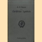 Christliche Symbole aus alter und neuer Zeit. Nebst kurzer Erklärung für Priester und kirchliche Künstler door Dr. A. Schmid