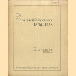 De Universiteitsbibliotheek 1636-1936 door Dr. A. Hulshof