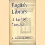 An English Library. An Annotated List of Classics and Standard Books door F. Seymour Smith