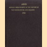 ABHB. Annual Bibliography of the History of the Printed Book and Libraries XIII. Volume 13: publications of 1982 and additions from the preceding years door Hendrik D.L. Vervliet