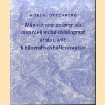 Mijn vijf roerige jaren als Jaap Meijers huisbibliograaf, of als u wilt, bibliografisch hofleverancier door Adri K. Offenberg