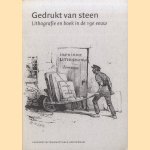 Gedrukt van steen. Lithografie en boek in de 19de eeuw door Marja Keyser