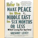 How to Make Peace in the Middle East in Six Months or Less without Leaving Your Apartment
Gregory Levey
€ 10,00