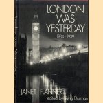 London Was Yesterday: 1934-39 door Janet Flanner