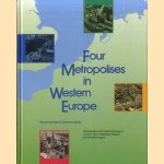 Four Metropolises in Western Europe: Development and Urban Planning of London, Paris, Randstad Holland and the Ruhr Region door Hans van der Cammen