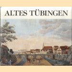 Altes Tübingen. Grafische und malerische Darstellungen aus vier Jahrhunderten door Brigitte Riethmüller