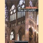 Was ist Gotik? Eine Analyse der gotischen Kirchen in Frankreich, England und Deutschland 1140-1350 door Günther Binding