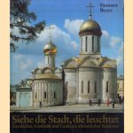 Siehe die Stadt, die leuchtet. Altrussische Baukunst, 1000-1700 : Geschichte, Symbolik, Funktion door Hubert Faensen e.a.