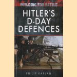 Building for Battle: Hitler's D-Day Defences door Philip Kaplan