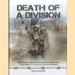 Death of a Division. Eight Days in March 1918 and the Untold Story of the 66th (2/1st East Lancashire) Division door David Martin