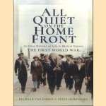 All Quiet on the Home Front. An Oral History of Life in Britain During the First World War door Richard van Emden e.a.