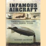 Infamous Aircraft. Dangerous Designs and Their Vices door Robert Jackson