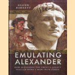 Emulating Alexander. How Alexander the Great's Legacy Fuelled Rome's Wars with Persia
Glenn Barnett
€ 10,00