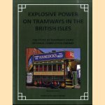 Explosive Power on Tramways in the British Isles. The Story of Tramways Using Internal Combustion Engines door David Voice