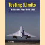 Testing to the Limits. British Test Pilots Since 1910. 2: James to Zurakowski door Ken Ellis