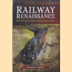 Railway Renaissance. Britain's Railways After Beeching door Gareth David