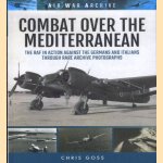 Combat Over the Mediterranean. The RAF in Action Against the Germans and Italians Through Rare Archive Photographs door Chris Goss