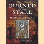 Burned at the Stake. The Life and Death of Mary Channing door Summer Strevens