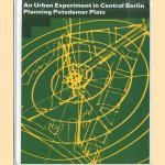 An Urban Experiment in Central Berlin Planning Potsdamer Platz door Vittorio Magnago Lampugnani e.a.