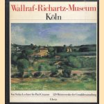 Wallraf-Richartz-Museum der Stadt Köln. Von Stefan Lochner bis Paul Cézanne. 120 Meisterwerke der Gemäldesammlung door Martina Schlagenhaufer e.a.