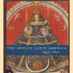 The Arts in Latin America 1492-1820 door Joseph J. - a.o. Rishel