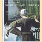 Der Glanz des Goldenen Jahrhunderts. Holländische Kunst des 17. Jahrhunderts. Gemälde, Bildhauerkunst und Kunstgewerbe door Judikje Kiers e.a.