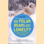 Do Polar Bears Get Lonely? And Answers to 100 Other Weird and Wacky Questions About How the World Works door Mick O' Hare