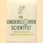 The Undercover Scientist: Investigating the Mishaps of Everyday Life door Peter J. Bentley